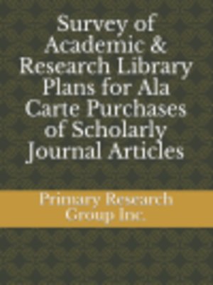 cover image of Survey of Academic & Research Library Plans for Ala Carte Purchases of Scholarly Journal Articles